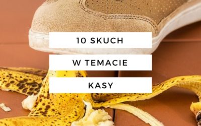 10 skuch w temacie kasy (które powodują, że mamy mniej pieniędzy niż byśmy mogły mieć)