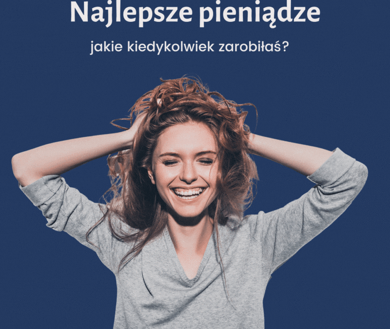 Najlepsze pieniądze jakie zarobiłaś?